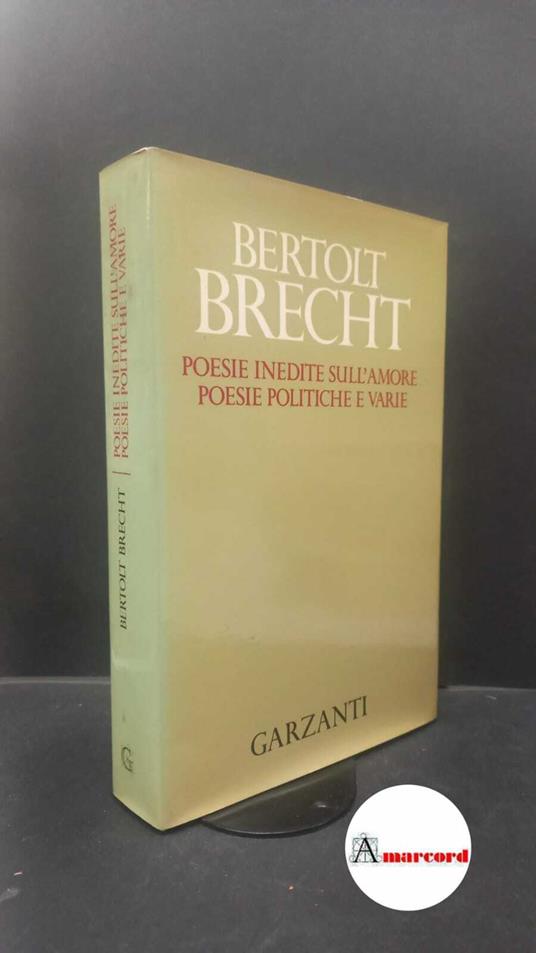 Brecht, Bertolt. , and Mucchi, Gabriele. Poesie inedite sull'amore, poesie politiche e varie Milano Garzanti, 1986 - Bertolt Brecht - copertina