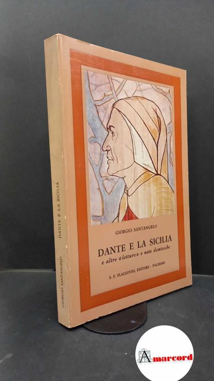 Santangelo, Giorgio. Dante e la Sicilia e altre letture e note dantesche Palermo S. F. Flaccovio, 1985 - Giorgio Santangelo - copertina