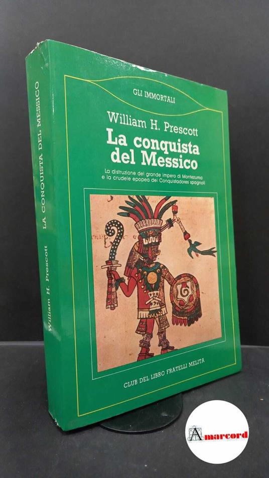 Prescott, William Hickling. , and Tosti Croce, Maria Pia. La conquista del Messico La Spezia Club del Libro F.lli Melita, 1987 - copertina