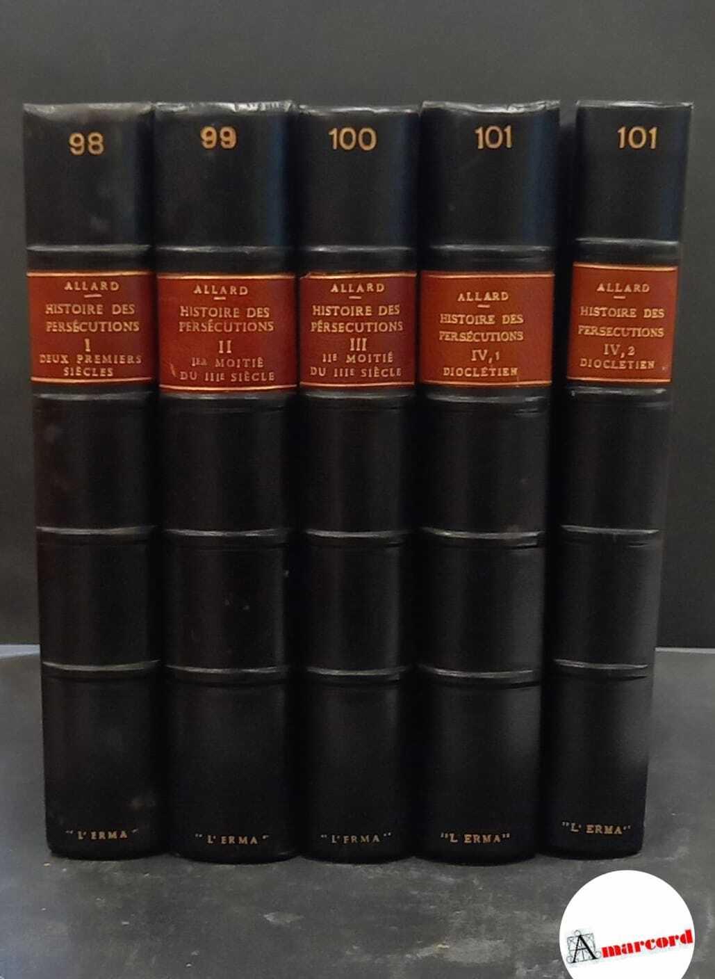 Allard, Paul. Histoire des persecutions 5 voll. Roma L'erma di Bretschneider, 1971