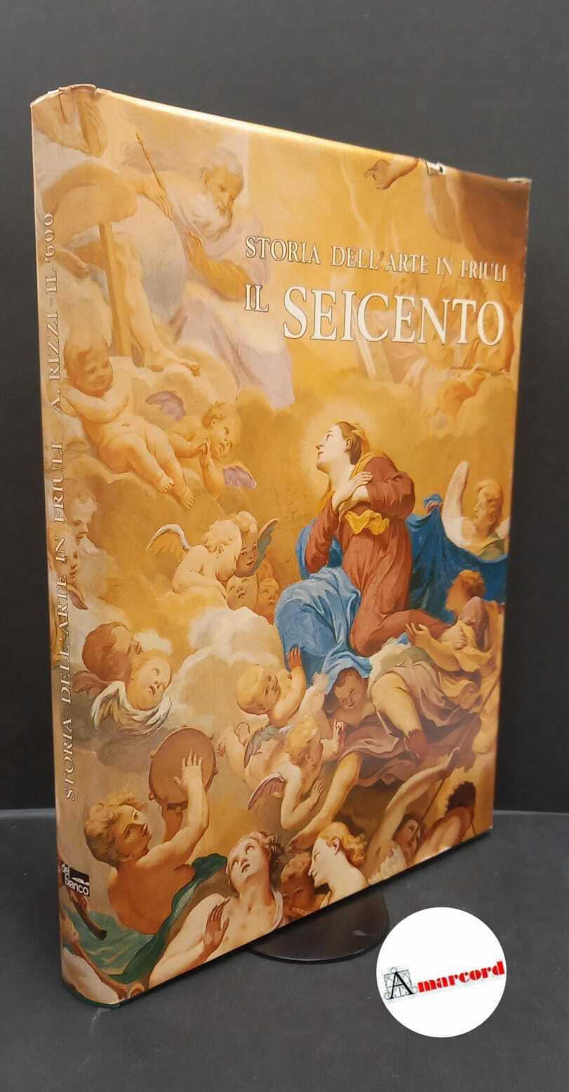 Rizzi, Aldo. Storia dell'arte in Friuli. Il Seicento Udine Del Bianco, 1969