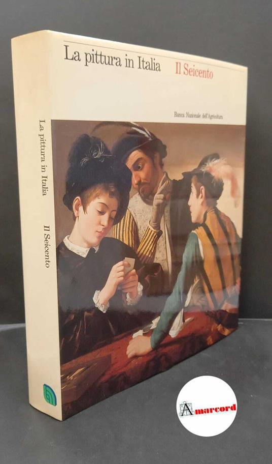 Schleier, Erich. , Gregori, Mina. , Bagnoli, Alessandro. Il Seicento [S.l.] Banca nazionale dell'agricoltura, 1988 - copertina