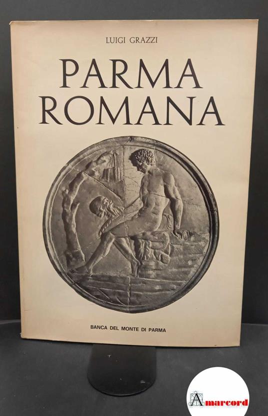 Grazzi, Luigi. Parma romana Parma Artegrafica Silva, 1972 - Luigi Grazzi - copertina