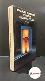 Bukowski, Charles. Storie di ordinaria follia : racconti. Milano Feltrinelli, 1981