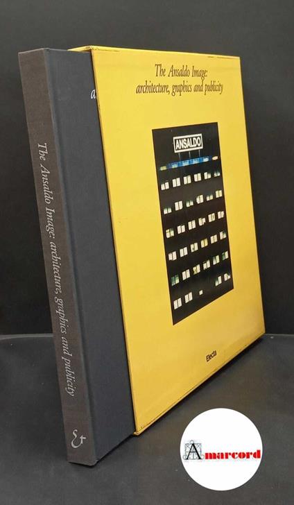 Evans, Christopher H.. The Ansaldo image : architecture, graphics and publicity. [Milano] Electa, 1987 - copertina