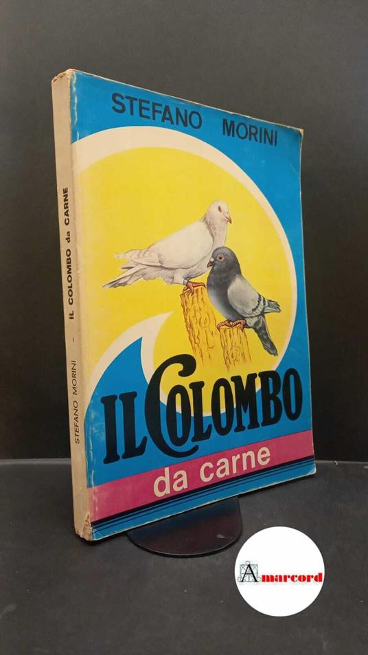 Morini, Stefano. Il colombo da carne S. Ilario d'Enza Lito Guatteri, 1973 - Stefano Morini - copertina