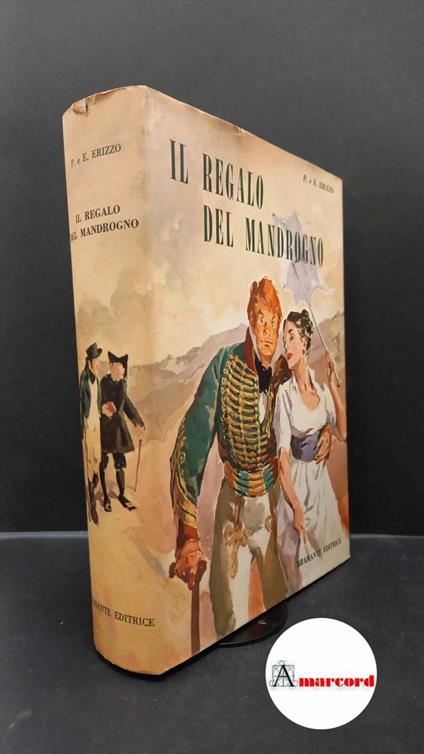 Erizzo, Pierluigi. , and Erizzo, Ettore. Il regalo del mandrogno : storia indiscreta di una famiglia. Milano Bramante editrice, 1964 - Pierluigi Erizzo - copertina