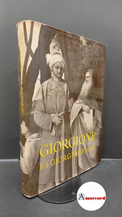 Zampetti, Pietro. , Giorgione. Giorgione e i giorgioneschi : Palazzo Ducale, Venezia, 11 giugno-23 ottobre 1955. Venezia Arte veneta, 1955 - Pietro Zampetti - copertina