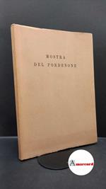 Mostra del Pordenone e della pittura friulana del Rinascimento. , and Molajoli, Bruno. , Pordenone. Mostra del Pordenone e della pittura friulana del Rinascimento : Udine, Castello, 28 maggio-31 luglio 1939. [Pordenone] La Panarie, 1939