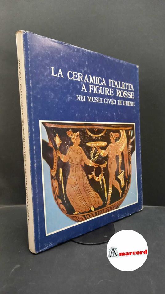 Borda, Maurizio. La ceramica italiota a figure rosse nei musei civici di Udine Udine Del Bianco editore, 1973 - Maurizio Borda - copertina