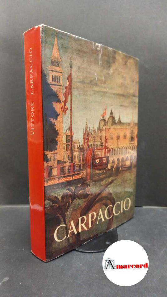 Zampetti, Pietro. , Carpaccio, Vittore. Vittore Carpaccio : Venezia, Palazzo ducale, 15 giugno-6 ottobre 1963. Venezia Alfieri, 1963 - Pietro Zampetti - copertina