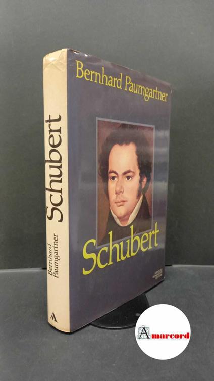 Paumgartner, Bernhard. , and Buscaroli, Piero. Schubert Milano A. Mondadori, 1981 - Bernhard Paumgartner - copertina