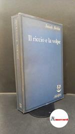 Berlin, Isaiah. , and Hardy, Henry. Il riccio e la volpe e altri saggi Milano Adelphi, 1986