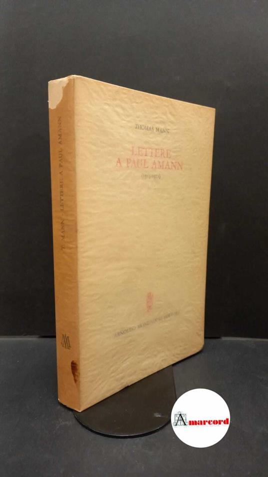 Mann, Thomas. , and Amann, Paul. , Wegener, Herbert. Lettere a Paul Amann, (1915-1952) [Milano] Mondadori, 1967 - Thomas Mann - copertina