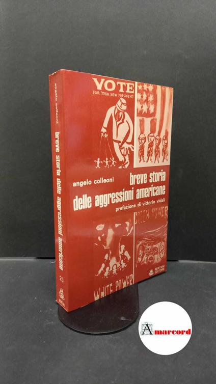 Colleoni, Angelo. , and Vidali, Vittorio. Breve storia delle aggressioni americane Verona Bertani, 1978 - Angelo Colleoni - copertina