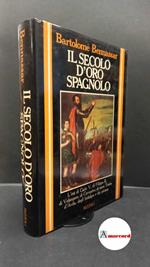 Bennassar, Bartolomé. , and Ruggiero, Lorenza. Il secolo d'oro spagnolo Milano Rizzoli, 1985, 1 ed