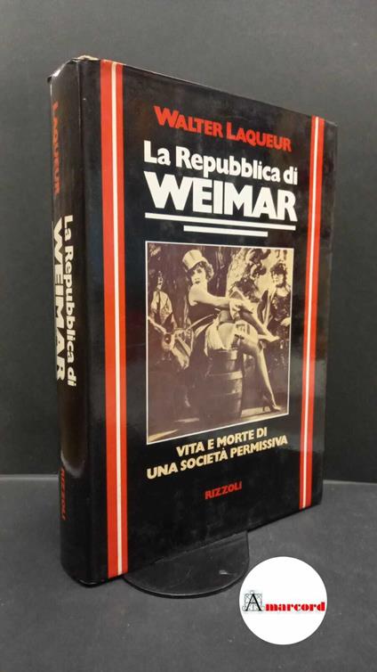 Laqueur, Walter. La Repubblica di Weimar Milano Rizzoli, 1977 - Walter Laqueur - copertina