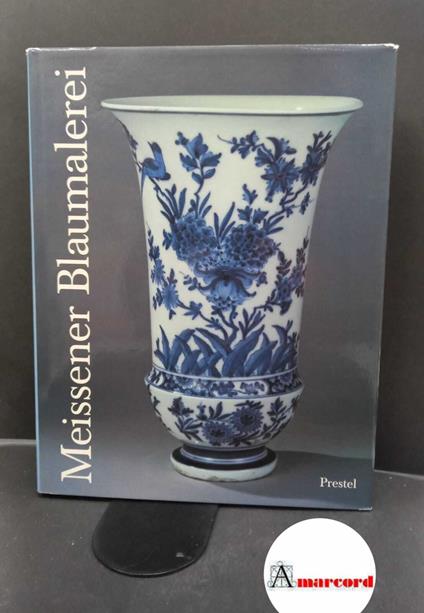 Arnold, Klaus-Peter. , Diefenbach, Verena. Meissener blaumalerei aus drei jahrhunderten München Prestel, 1989 - copertina