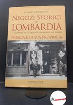 Robecchi, Franco. Negozi storici in Lombardia : il commercio di qualità promosso dal tempo. Roccafranca La compagnia della stampa Massetti Rodella, 2007