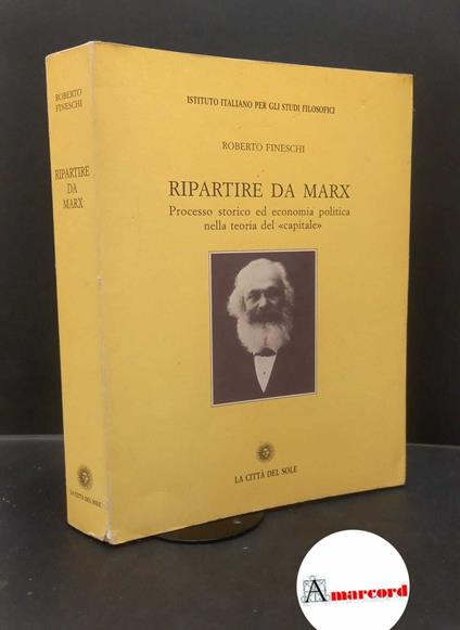 Fineschi, Roberto. Ripartire da Marx : processo storico ed economia politica nella teoria del "capitale". Napoli La città del sole, 2001 - copertina