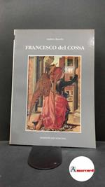Bacchi, Andrea. Francesco del Cossa Soncino Edizioni del Soncino, 1991