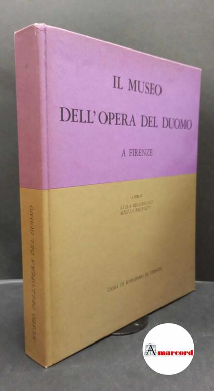 Museo dell'Opera del Duomo di Firenze. , and Brunetti, Giulia. , Becherucci, Luisa. Il Museo dell'Opera del Duomo a Firenze [Firenze] Cassa di risparmio di Firenze, 1971 - copertina