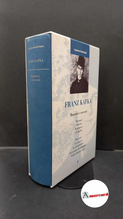 Kafka, Franz. , and De Angelis, Enrico. Romanzi e racconti Roma Gruppo Editoriale L'Espresso, 2005 - Franz Kafka - copertina