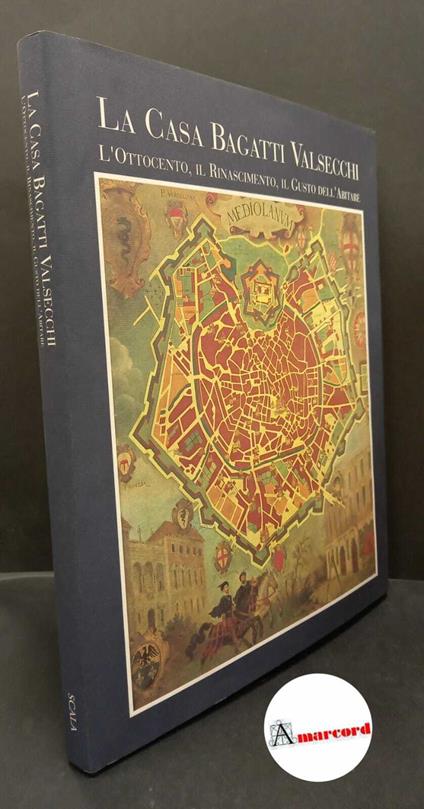 Pavoni, Rosanna. , Bagatti Valsecchi, Pier Fausto. La casa Bagatti Valsecchi : l'Ottocento, il Rinascimento, il gusto dell'abitare. Firenze Scala, 1994 - copertina