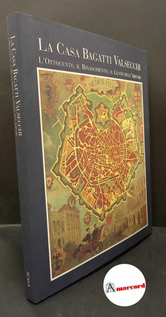 Pavoni, Rosanna. , Bagatti Valsecchi, Pier Fausto. La casa Bagatti Valsecchi : l'Ottocento, il Rinascimento, il gusto dell'abitare. Firenze Scala, 1994 - copertina