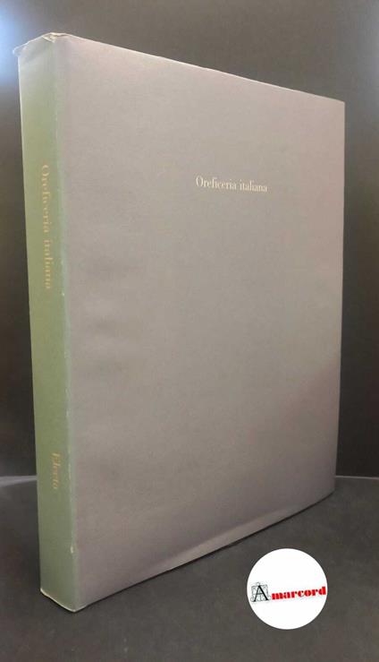 Rossi, Filippo. Oreficeria italiana : dall'11. al 18. secolo. Milano Electa, 1974 - Filippo Rossi - copertina
