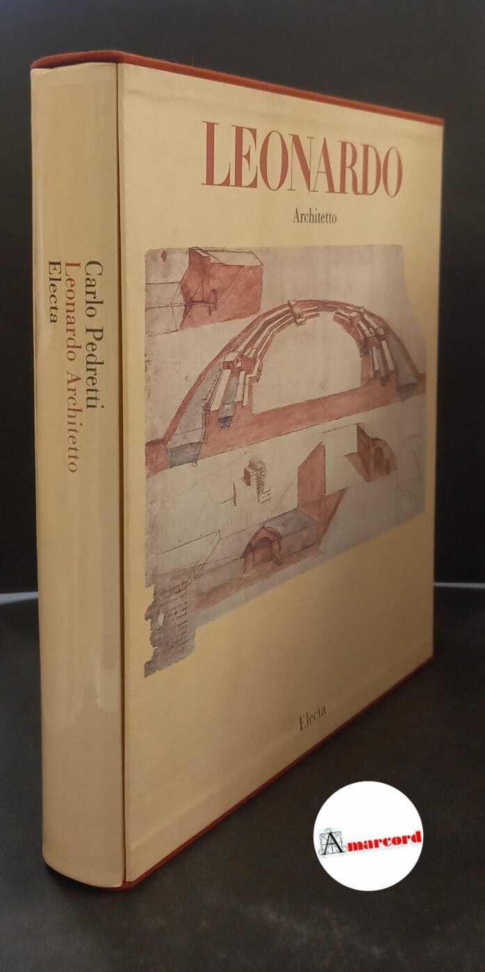Pedretti Carlo , Leonardo architetto, Electa, 1981