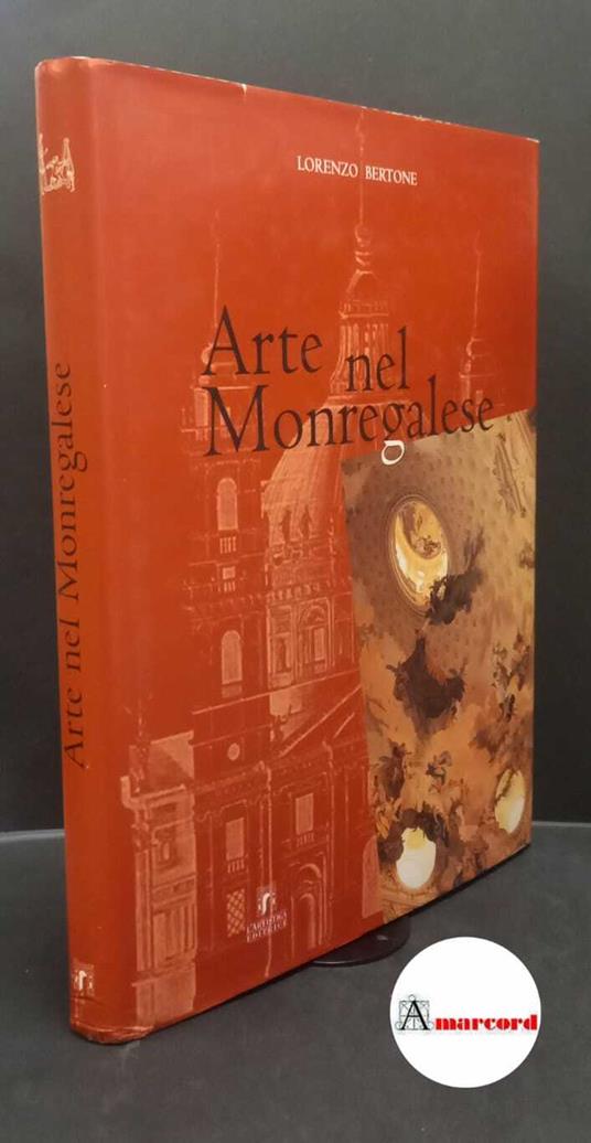 Bertone, Lorenzo. , and Roatta, Maurizio. Arte nel monregalese Savigliano Editrice artistica piemontese, 2002 - copertina