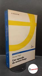 Nagel, Thomas. , and Veca, Salvatore. Uno sguardo da nessun luogo Milano Il saggiatore, 1988