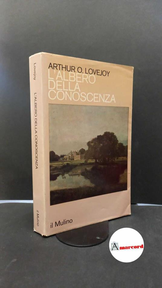 Lovejoy, Arthur O.. L'albero della conoscenza : saggi di storia delle idee. Bologna Il mulino, 1982 - Arthur O. Lovejoy - copertina