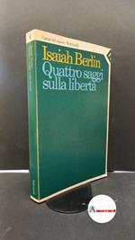 Berlin, Isaiah. , and Santambrogio, Marco. Quattro saggi sulla libertà Milano Feltrinelli, 1989