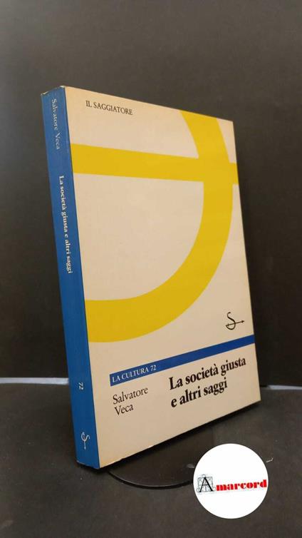 Veca, Salvatore. La società giusta e altri saggi Milano Il Saggiatore, 1988 - Salvatore Veca - copertina