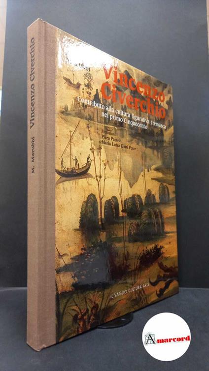Marubbi, Mario. Vincenzo Civerchio : contributo alla cultura figurativa cremasca del primo Cinquecento. Milano Il vaglio cultura arte, 1986 - Mario Marubbi - copertina