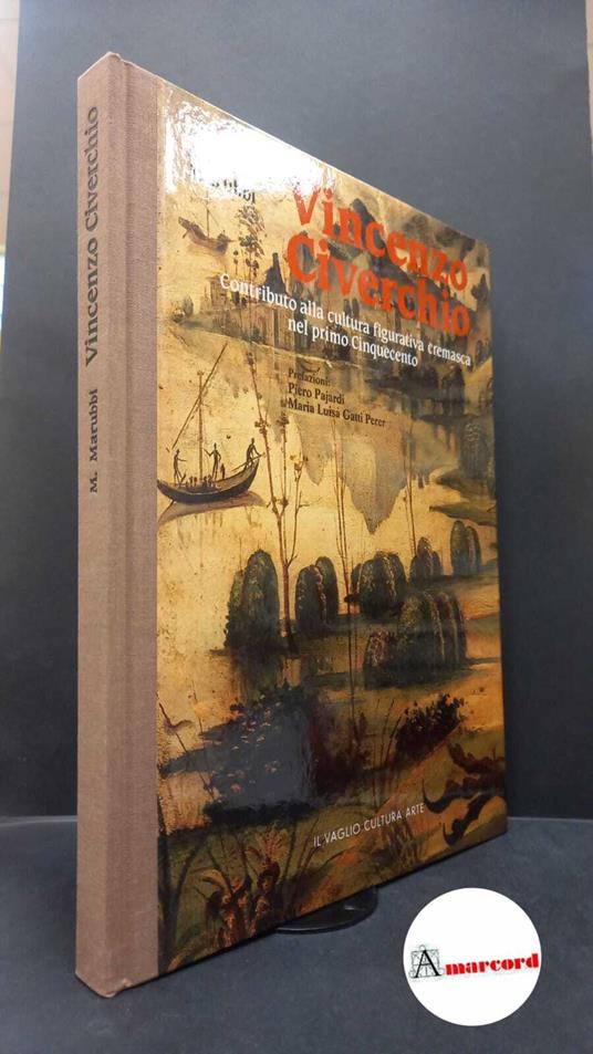 Marubbi, Mario. Vincenzo Civerchio : contributo alla cultura figurativa cremasca del primo Cinquecento. Milano Il vaglio cultura arte, 1986 - Mario Marubbi - copertina