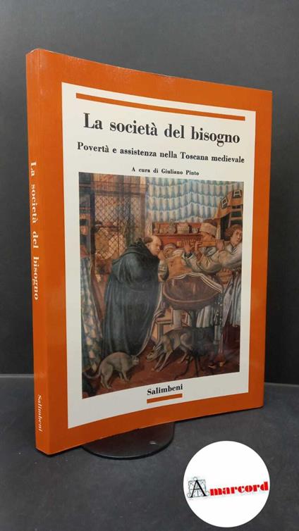 Pinto, Giuliano. La società del bisogno : povertà e assistenza nella Toscana medievale. Firenze Salimbeni, 1989 - copertina