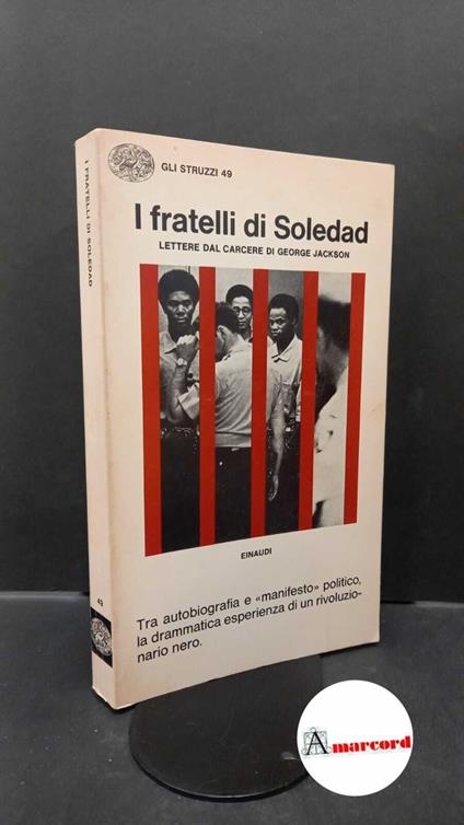 Jackson, George. I fratelli Soledad : lettere dal carcere di George Jackson. Torino G. Einaudi, 1971 - George Jackson - copertina