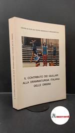 Centro studi sul teatro medioevale e rinascimentale. Il contributo dei giullari alla drammaturgia italiana delle origini : Atti del 2. convegno di studio (Viterbo, 17-19 giugno 1977). Viterbo Amministrazione Provinciale di Viterbo, 1983
