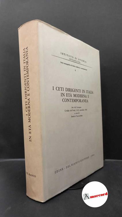 Tagliaferri, Amelio. I ceti dirigenti in Italia in età moderna e contemporanea : atti del Convegno, Cividale del Friuli, 10-12 settembre 1983. Udine Del Bianco, 1984 - copertina