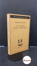 Nietzsche, Friedrich. , and Colli, Giorgio. La nascita della tragedia Milano Adelphi, 1984
