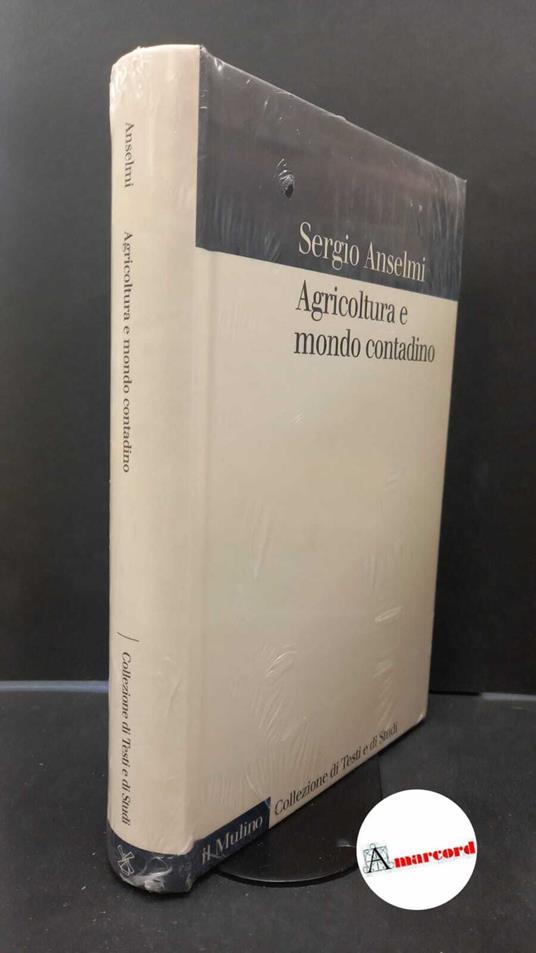 Anselmi, Sergio. Agricoltura e mondo contadino Bologna Il mulino, 2001 - Sergio Anselmi - copertina