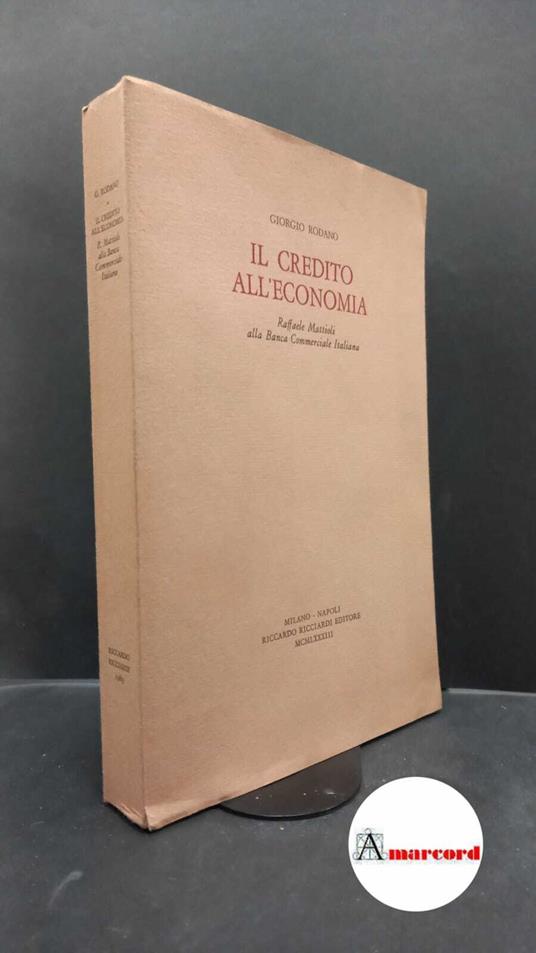 Rodano, Giorgio. Il credito all'economia : Raffaele Mattioli alla Banca Commerciale Italiana. Milano R. Ricciardi, 1983 - copertina