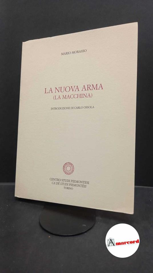 Morasso, Mario. , and Ossola, Carlo. La nuova arma : (la macchina). Torino Centro Studi Piemontesi, 1994 - Mario Morasso - copertina