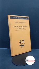 Schopenhauer Arthur. L'arte di ottenere ragione. Esposta in 38 stratagemmi Adelphi. 1991 - I