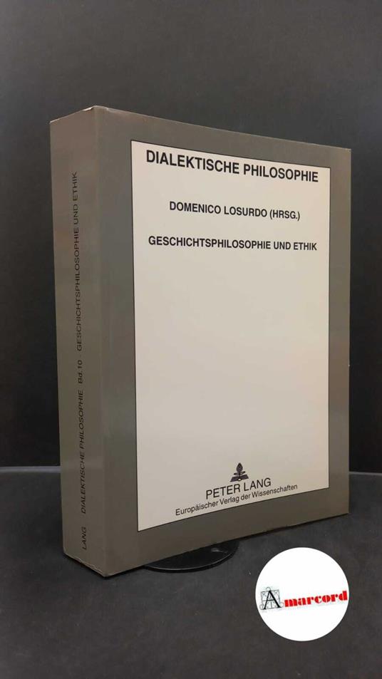 Losurdo, Domenico. Geschichtsphilosophie und Ethik Frankfurt am Main Peter Lang, 1998 - Domenico Losurdo - copertina
