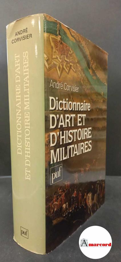 Corvisier, André. Dictionnaire d'art et d'histoire militaires Paris PUF, 1988 - copertina