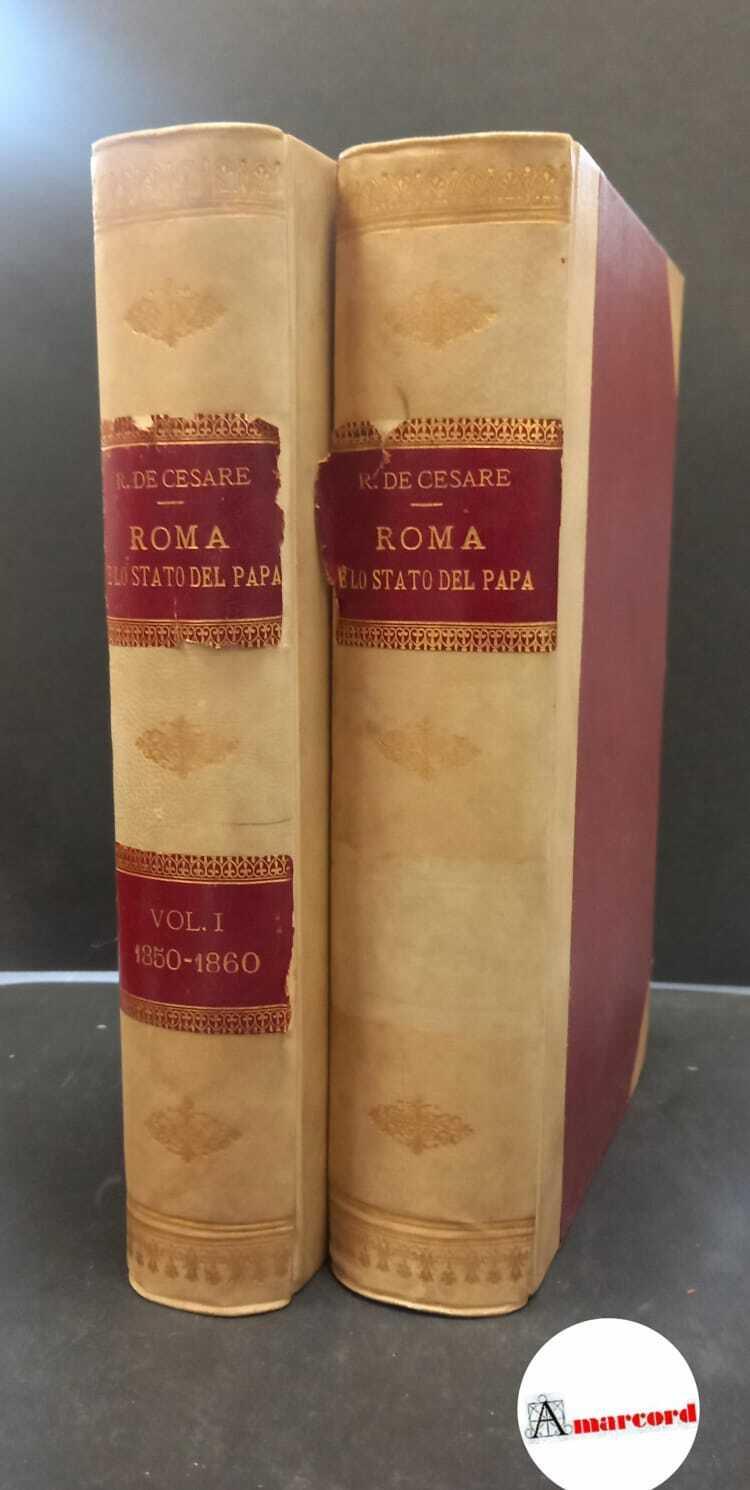 De Cesare, Raffaele. Roma e lo Stato del papa : dal ritorno di Pio 9. al 20. settembre 2 voll. Roma Forzani, 1907